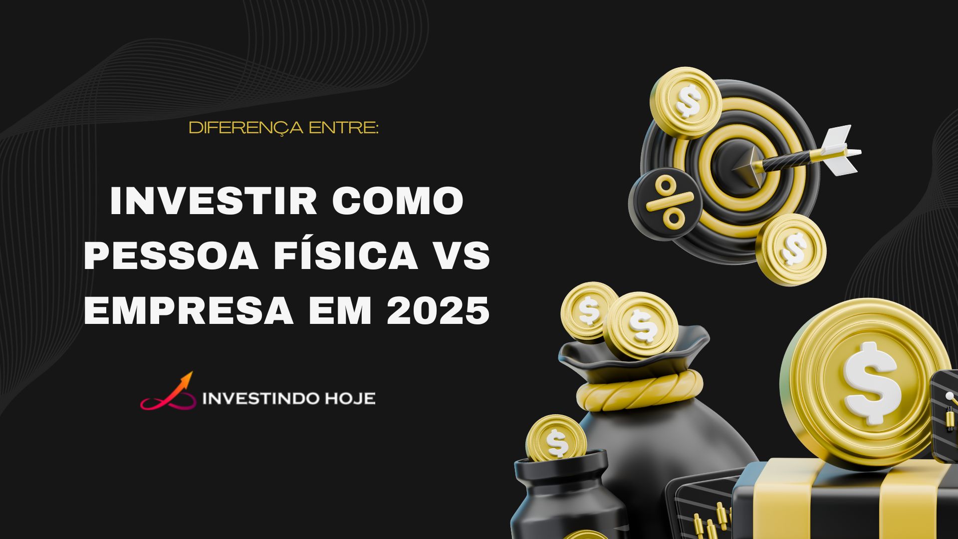 Investir como pessoa física vs empresa em 2025