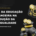 O Papel da Educação Financeira na Redução da Desigualdade