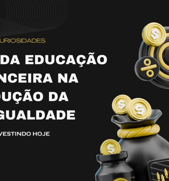 O Papel da Educação Financeira na Redução da Desigualdade