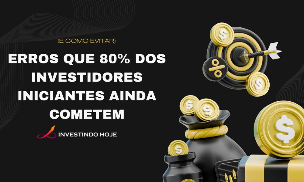 Erros comuns dos investidores iniciantes
