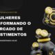 Mulheres transformando o mercado de investimentos