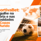 Especial Esportiva Bet: história e curiosidades das Copas
